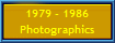 1979 - 1986
Photographics