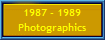 1987 - 1989
Photographics
