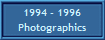 1994 - 1996
Photographics